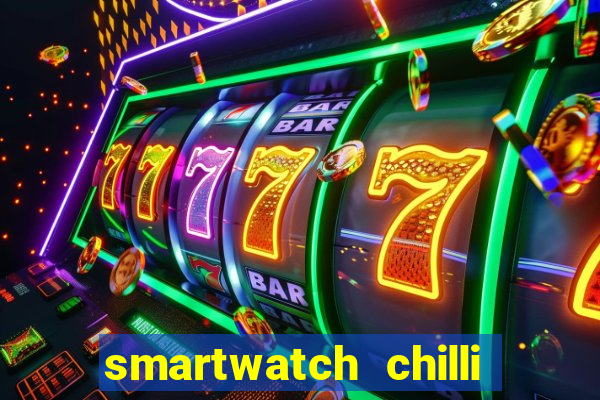 smartwatch chilli beans vale a pena smartwatch chilli beans